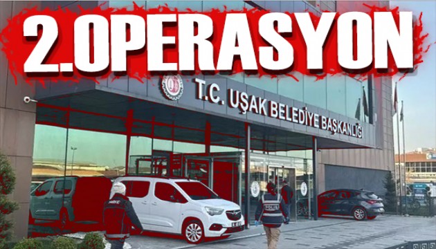 U�ak Belediyesi'ne 2.dalga operasyon