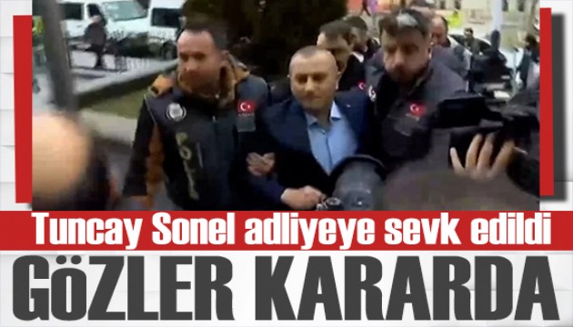 G�zler kararda! Tuncay Sonel mahkemeye sevk edildi