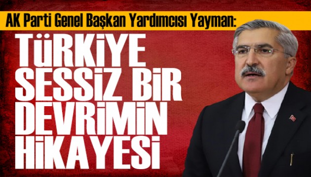 AK Partili Yayman: T�rkiye sessiz bir devrimin hikayesidir