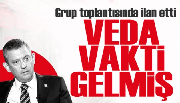 �zg�r �zel grup toplant�s�nda son kez konu�tu: Vakti gelmi� bir veda!