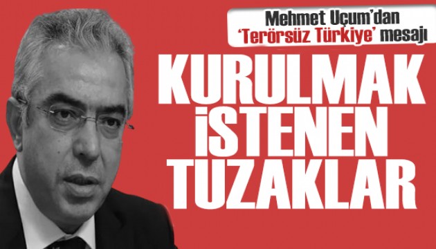 Mehmet U�um'dan Ter�rs�z T�rkiye mesaj�: Geri d�n��� olmayan e�i�i a�t�