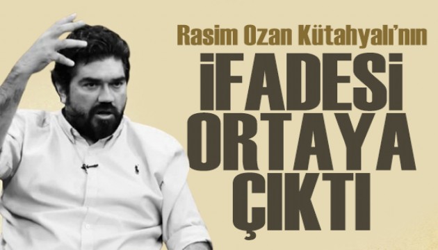Rasim Ozan K�tahyal�'n�n ifadesi ortaya ��kt�