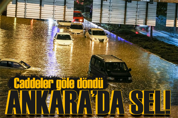 Ankara yı sel aldı! Caddeler göle döndü