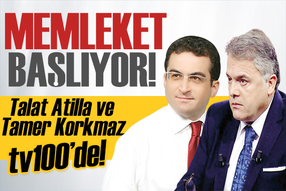 Talat Atilla ve Tamer Korkmaz tv100 de:  Memleket  başlıyor!