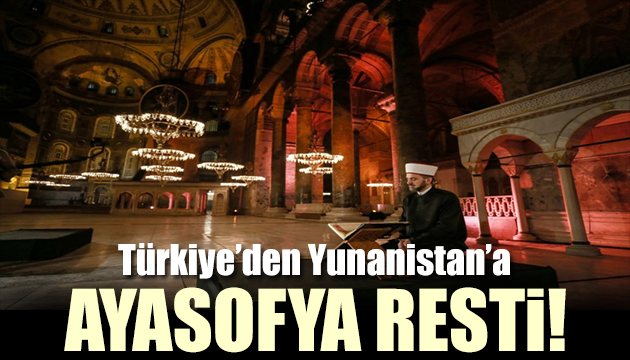 Türkiye den Yunanistan a Ayasofya resti!