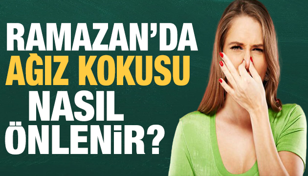 Ramazan da ağız kokusu nasıl önlenir?