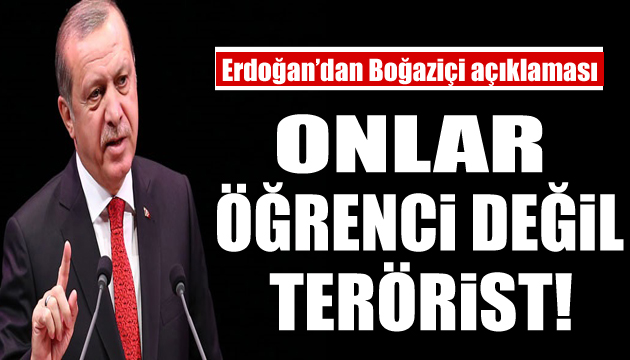 Cumhurbaşkanı Erdoğan: Onlar terörist!