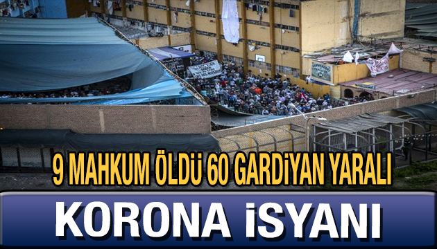 Korona isyanı: 9 mahkum öldü, 60 gardiyan yaralı