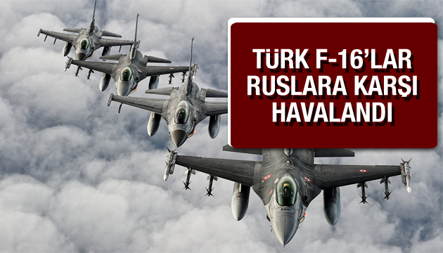 Son dakika: F-16 lar Rus uçaklarına karşı!