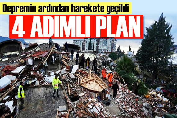 Erdoğan dan talimat: Depremin ardından 4 adımlı yol haritası