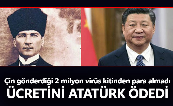 Çin 2 milyon virüs kitinden ücret almadı...Ücretini Mustafa Kemal ödedi