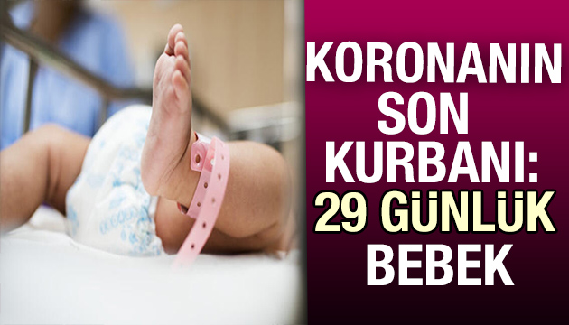 Koronanın son kurbanı 29 günlük bebek