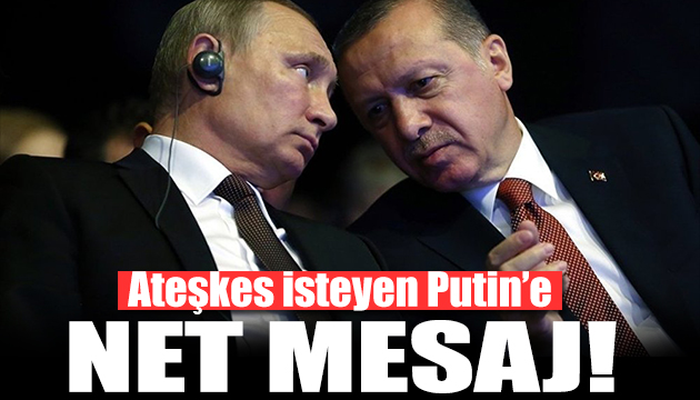 Erdoğan dan Putin e net mesaj!
