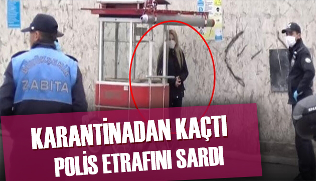 İstanbul da hareketli dakikalar...Kadın karantinadan kaçtı polis kovaladı