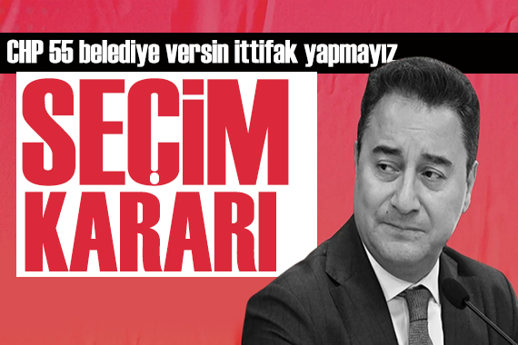 DEVA Partisi nden seçim kararı: CHP 55 belediye verse bile kararımızdan dönmeyiz