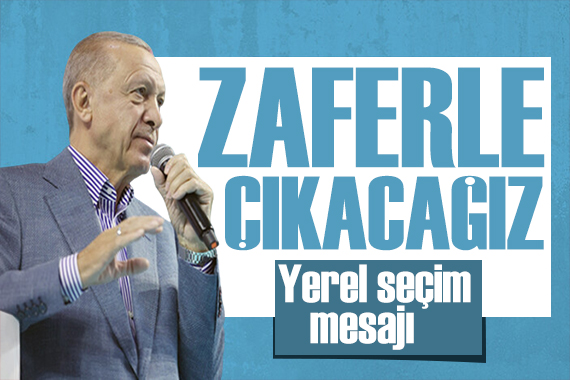 Erdoğan dan yerel seçim mesajı: Doğru adayla zafere çıkacağız