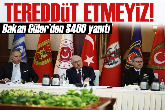 Bakan Güler den S400 açıklaması: Geri adım atmayacağız