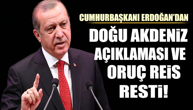 Cumhurbaşkanı Erdoğan dan Oruç Reis resti