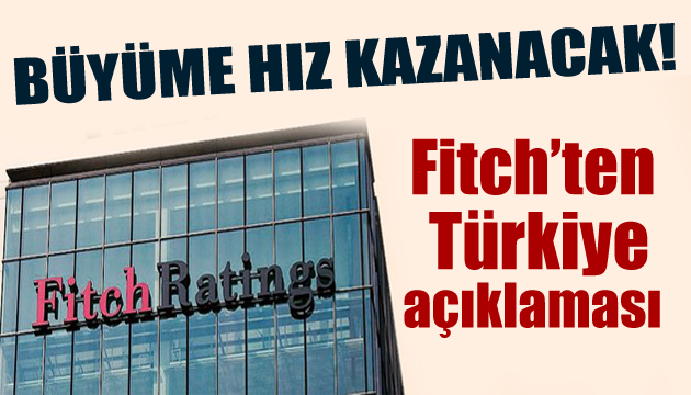 Fitch ten Türkiye açıklaması: Büyüme hız kazanacak