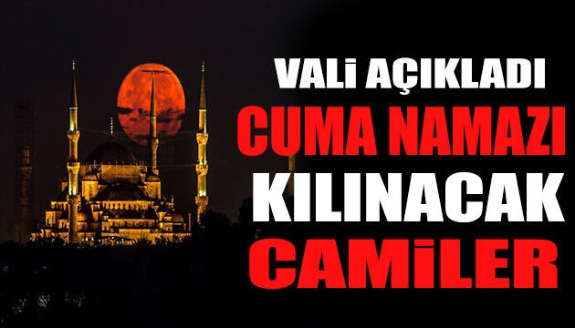 Vali Yerlikaya duyurdu: İstanbul da Cuma namazı kılınacak camiler