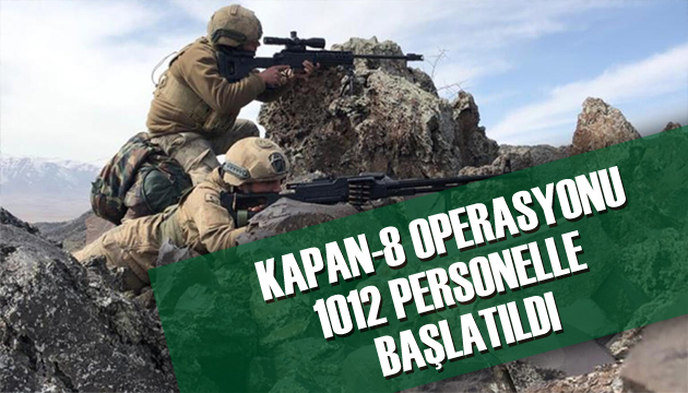 1012 personelle Kapan-8 Operasyonu başlatıldı!