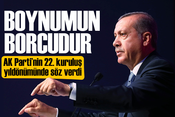 Erdoğan dan 22.kuruluş yıldönümü mesajı: Boynumuzun borcudur
