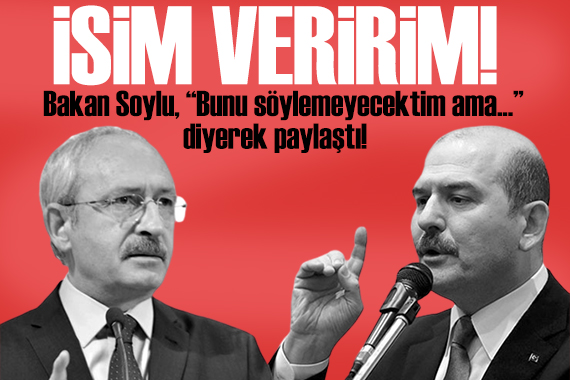 Bakan Soylu Kılıçdaroğlu na tepki gösterdi: Gerekirse isim veririm
