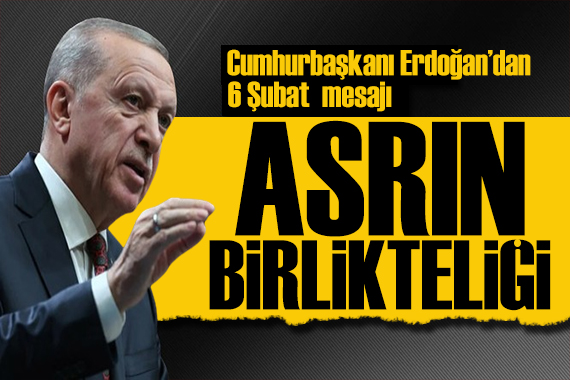 Erdoğan dan 6 Şubat mesajı: Milletimiz bu acı sınamayı başarıyla verdi