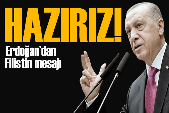 Erdoğan dan Filistin mesajı: Garantörlüğe hazırız
