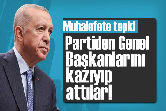 Erdoğan dan muhalefete tepki: Birbirlerinin kuyusunu kazıyorlar
