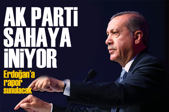 AK Parti sahaya iniyor! Cumhurbaşkanı Erdoğan a rapor sunulacak