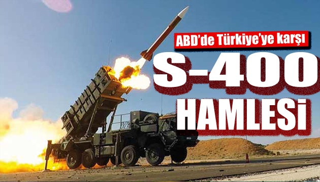 ABD de Türkiye ye karşı S-400 hamlesi