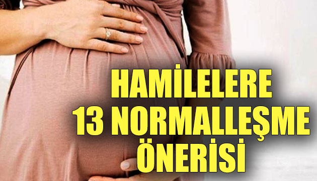 Hamilelere 13 normalleşme önerisi!
