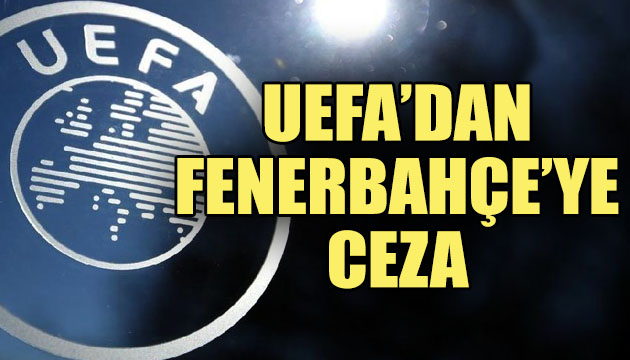 UEFA dan Fenerbahçe ye ceza!