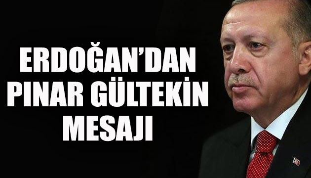 Erdoğan dan Pınar Gültekin mesajı