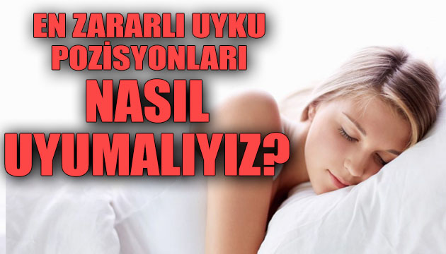 En zararlı uyku pozisyonları! Nasıl uyumalıyız?