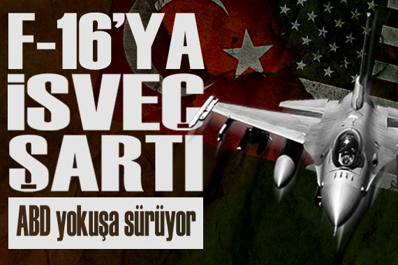 ABD den Türkiye ye F-16 satışına İsveç şartı