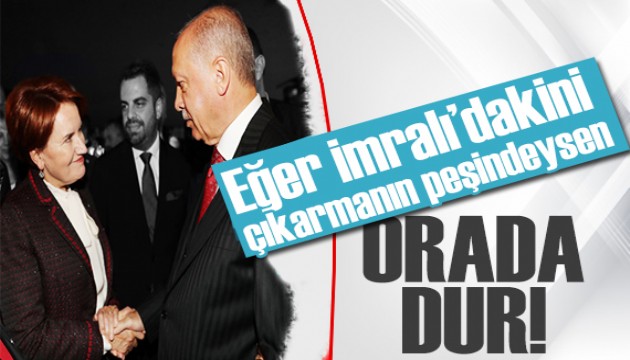 Akşener'den Erdoğan'a sert çıkış: Orada duracaksın!