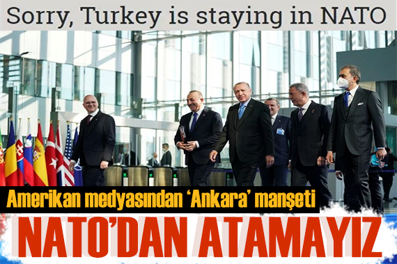 Amerikan medyasından Ankara manşeti: NATO da kalacak