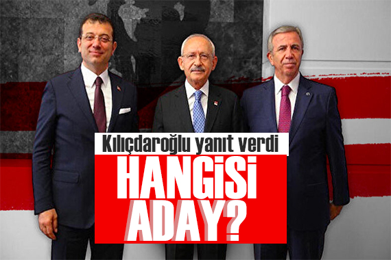 Kılıçdaroğlu, Mansur Yavaş ve Ekrem İmamoğlu sorusuna yanıt verdi