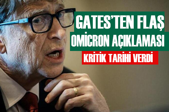Bill Gates ten flaş Omicron açıklaması