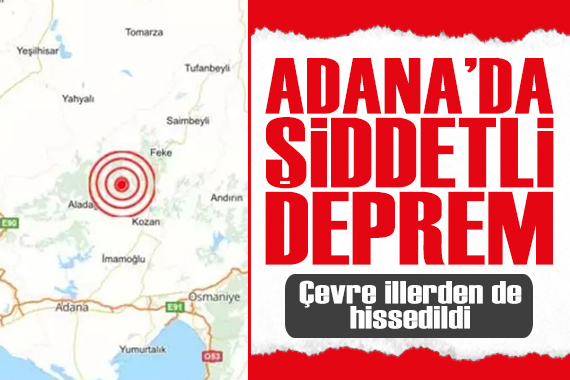 Adana da şiddetli deprem! Çevre illerden de hissedildi