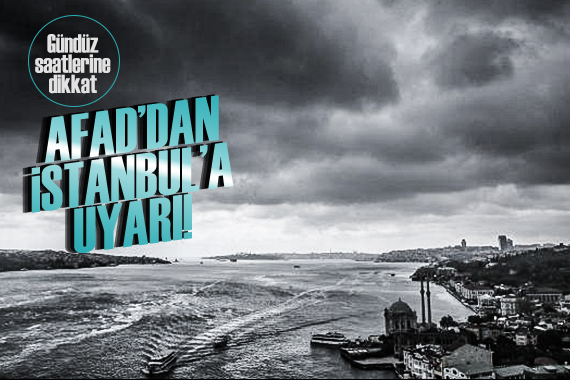 AFAD dan İstanbullulara kuvetli yağış uyarısı!