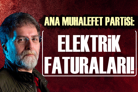 Ahmet Hakan: En iyi muhalefet partisi elektrik faturaları!