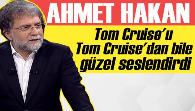 Ahmet Hakan: Tom Cruise'u Tom Cruise'dan bile güzel seslendirdi!