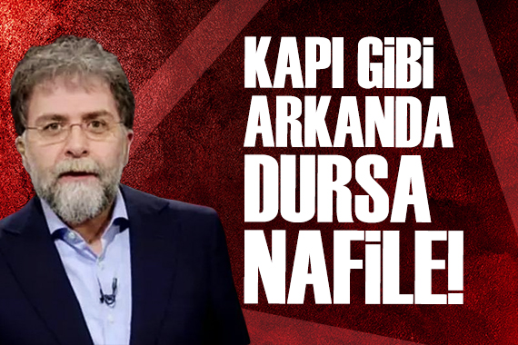 Ahmet Hakan: Kapı gibi arkanda dursa nafile