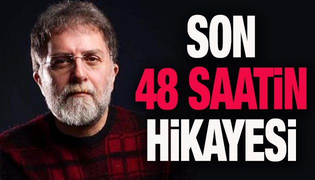 Ahmet Hakan son 48 saatin hikayesini yazdı