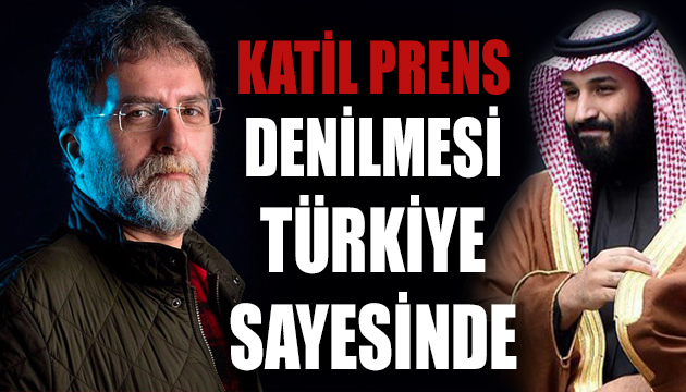 Ahmet Hakan:  Katil prens  denilmesi Türkiye sayesinde