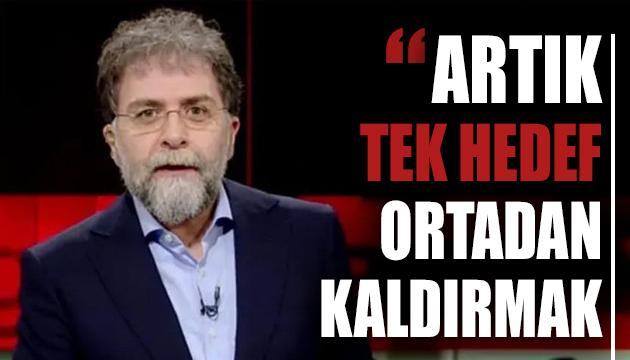 Ahmet Hakan: Artık tek hedef ortadan kaldırmak