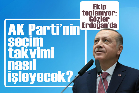 AK Parti nin seçim takvimi nasıl işleyecek? Ekip toplanıyor: Gözler Erdoğan da!